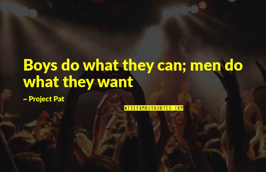 Boys Quotes By Project Pat: Boys do what they can; men do what