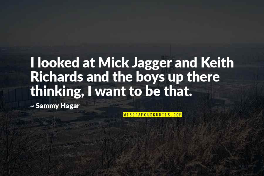 Boys Quotes By Sammy Hagar: I looked at Mick Jagger and Keith Richards