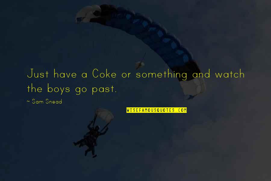 Boys They Watch Quotes By Sam Snead: Just have a Coke or something and watch