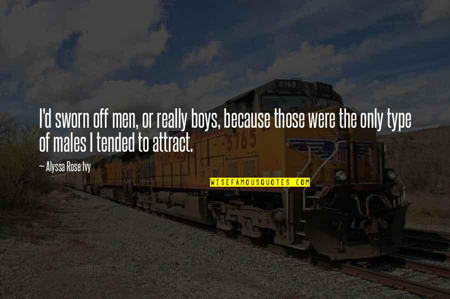 Boys To Men Quotes By Alyssa Rose Ivy: I'd sworn off men, or really boys, because