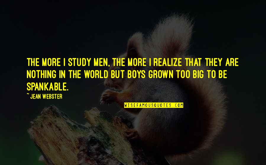 Boys To Men Quotes By Jean Webster: The more I study men, the more I