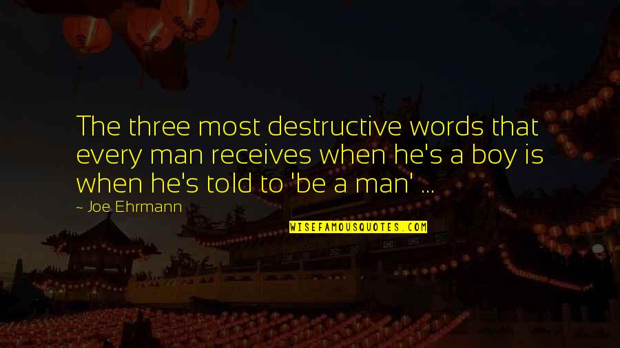 Boys To Men Quotes By Joe Ehrmann: The three most destructive words that every man Boys To Men Quotes By Joe Ehrmann: The three most destructive words that every man