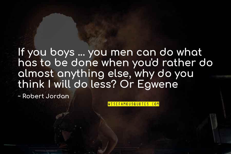 Boys To Men Quotes By Robert Jordan: If you boys ... you men can do