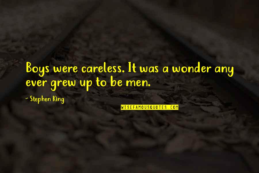 Boys To Men Quotes By Stephen King: Boys were careless. It was a wonder any