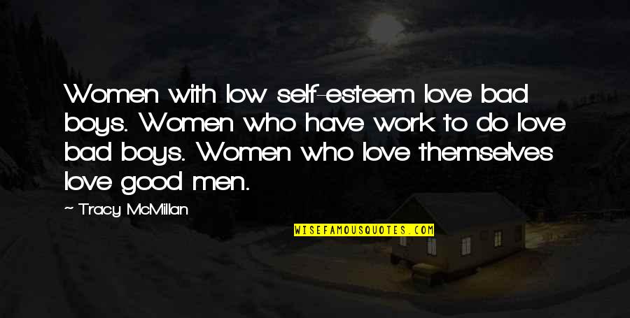 Boys To Men Quotes By Tracy McMillan: Women with low self-esteem love bad boys. Women