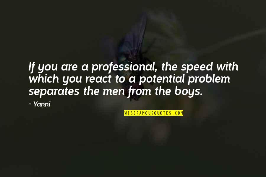 Boys To Men Quotes By Yanni: If you are a professional, the speed with