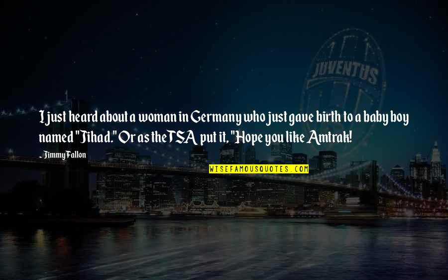 Boys You Like Quotes By Jimmy Fallon: I just heard about a woman in Germany Boys You Like Quotes By Jimmy Fallon: I just heard about a woman in Germany
