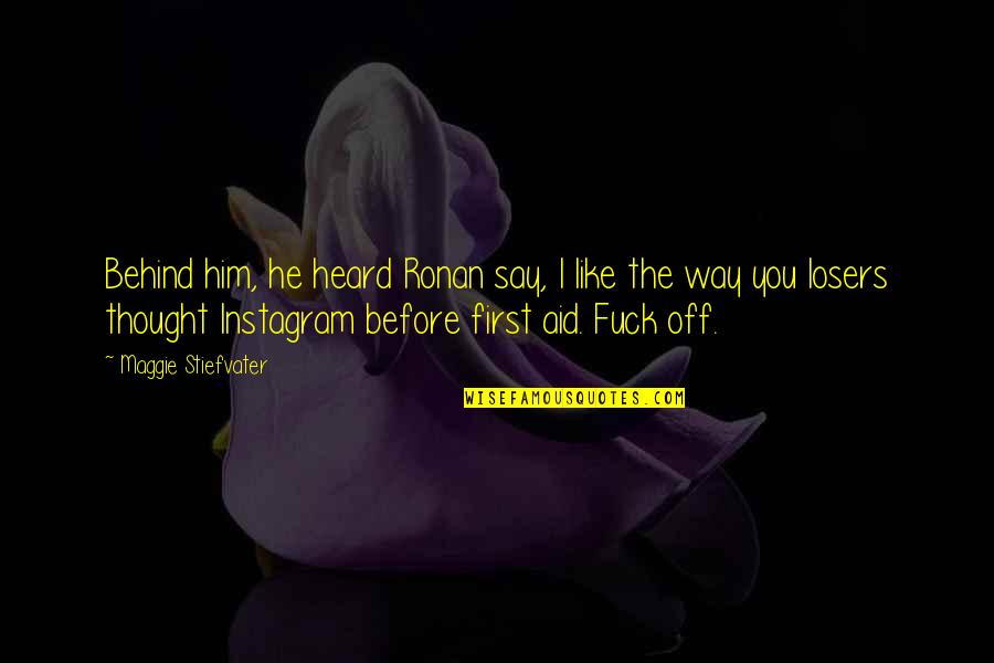 Boys You Like Quotes By Maggie Stiefvater: Behind him, he heard Ronan say, I like Boys You Like Quotes By Maggie Stiefvater: Behind him, he heard Ronan say, I like