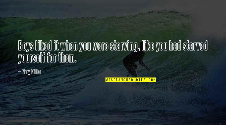 Boys You Like Quotes By Mary Miller: Boys liked it when you were starving, like