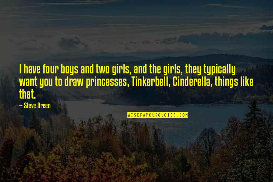 Boys You Like Quotes By Steve Breen: I have four boys and two girls, and Boys You Like Quotes By Steve Breen: I have four boys and two girls, and