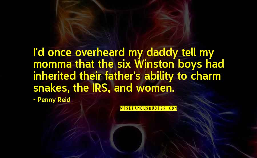 Boys'll Quotes By Penny Reid: I'd once overheard my daddy tell my momma