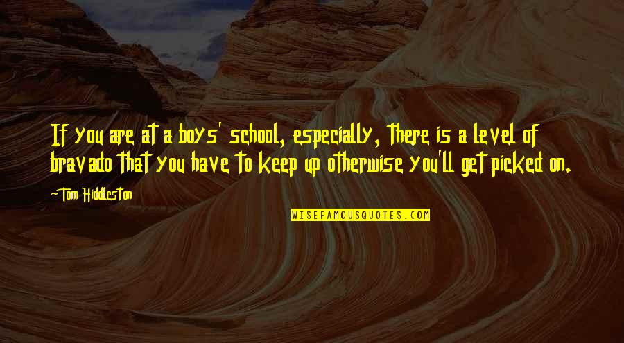 Boys'll Quotes By Tom Hiddleston: If you are at a boys' school, especially,