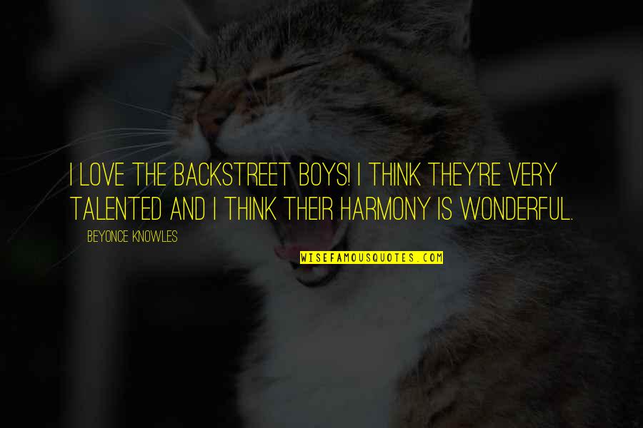 Boys're Quotes By Beyonce Knowles: I love the Backstreet Boys! I think they're