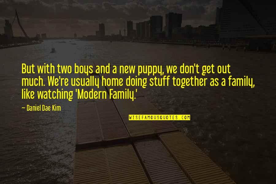 Boys're Quotes By Daniel Dae Kim: But with two boys and a new puppy,