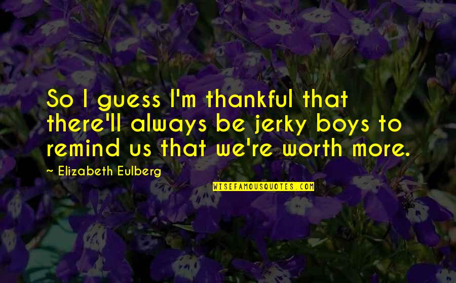 Boys're Quotes By Elizabeth Eulberg: So I guess I'm thankful that there'll always