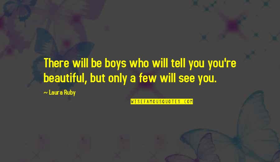Boys're Quotes By Laura Ruby: There will be boys who will tell you