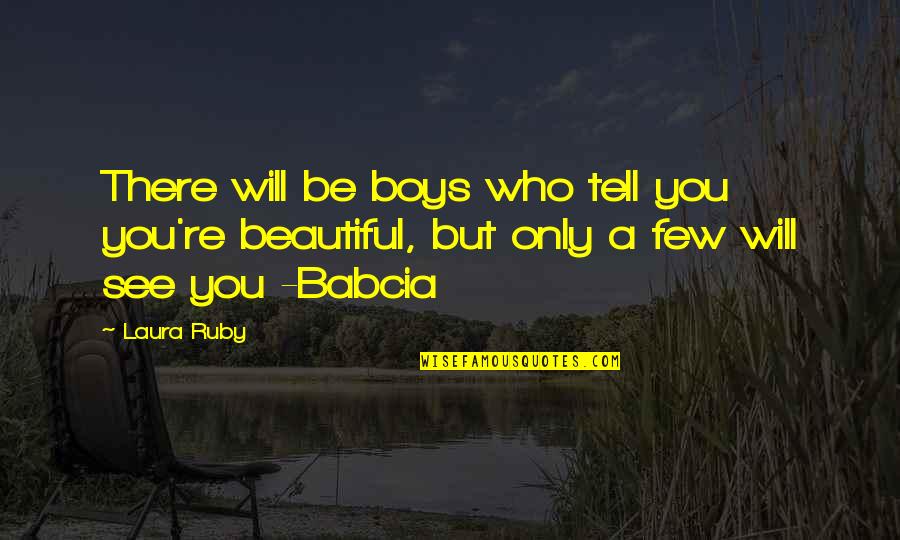 Boys're Quotes By Laura Ruby: There will be boys who tell you you're