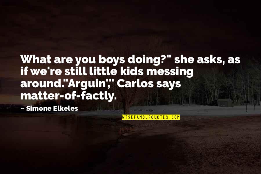 Boys're Quotes By Simone Elkeles: What are you boys doing?" she asks, as