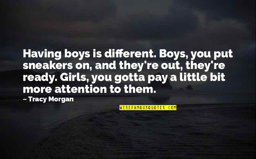 Boys're Quotes By Tracy Morgan: Having boys is different. Boys, you put sneakers