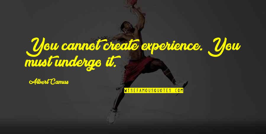Boysweb Quotes By Albert Camus: You cannot create experience. You must undergo it.