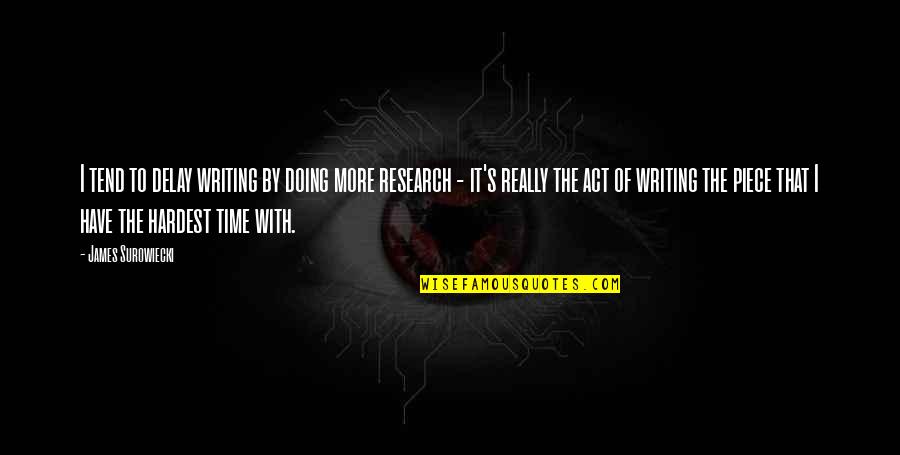 Boysweb Quotes By James Surowiecki: I tend to delay writing by doing more