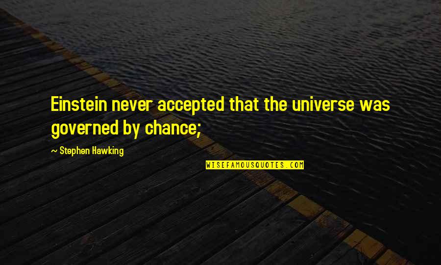 Boyth Quotes By Stephen Hawking: Einstein never accepted that the universe was governed