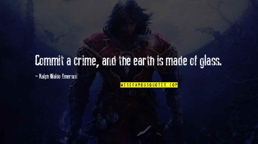 Boythorn Quotes By Ralph Waldo Emerson: Commit a crime, and the earth is made