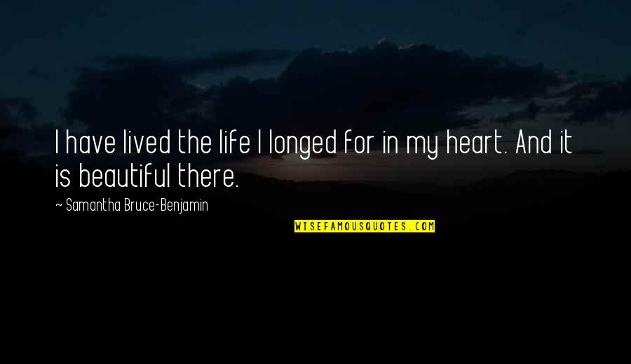 Boythorn Quotes By Samantha Bruce-Benjamin: I have lived the life I longed for