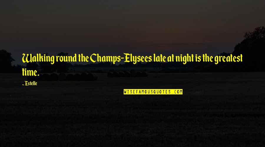 Boytown Quotes By Estelle: Walking round the Champs-Elysees late at night is