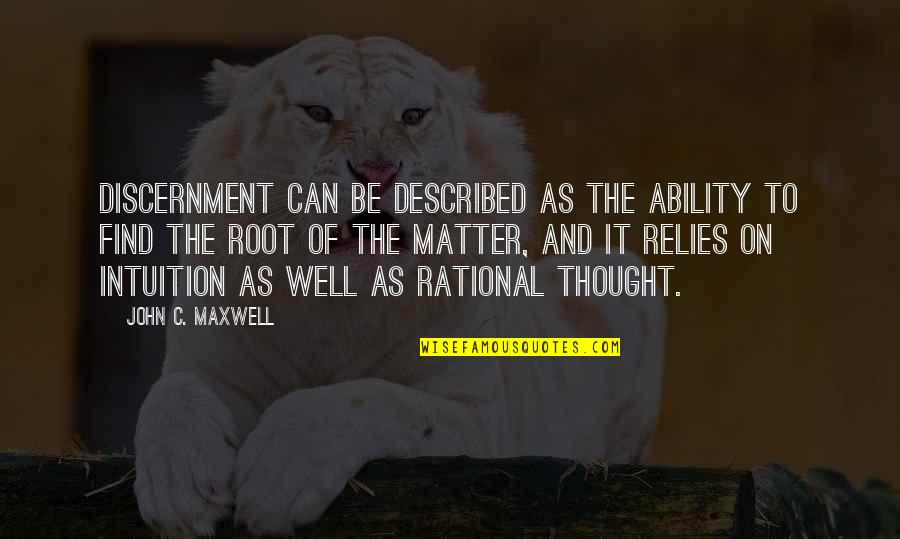 Boytown Quotes By John C. Maxwell: Discernment can be described as the ability to