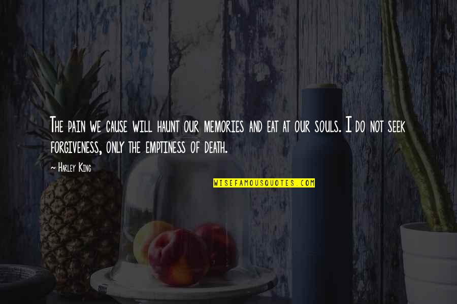 Boytoy Forum Quotes By Harley King: The pain we cause will haunt our memories Boytoy Forum Quotes By Harley King: The pain we cause will haunt our memories