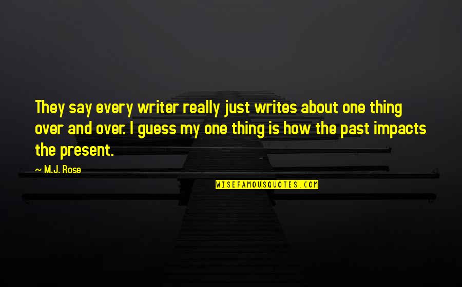 Boyun D Zlesmesi Quotes By M.J. Rose: They say every writer really just writes about