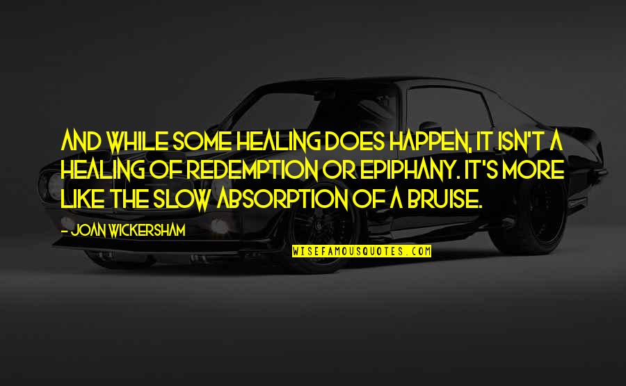 Boyuna Asilan Quotes By Joan Wickersham: And while some healing does happen, it isn't Boyuna Asilan Quotes By Joan Wickersham: And while some healing does happen, it isn't