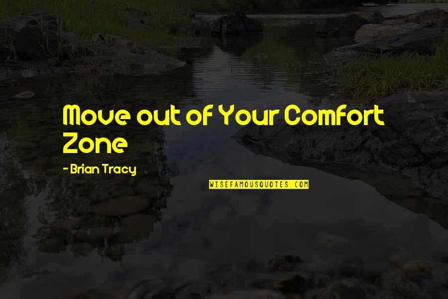 Boyuna Kiyi Quotes By Brian Tracy: Move out of Your Comfort Zone