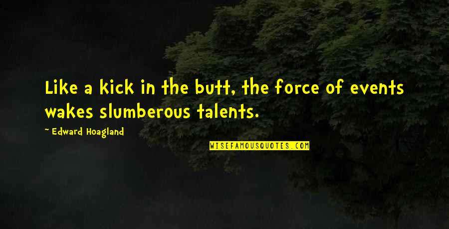 Boyunda Sivilce Quotes By Edward Hoagland: Like a kick in the butt, the force Boyunda Sivilce Quotes By Edward Hoagland: Like a kick in the butt, the force