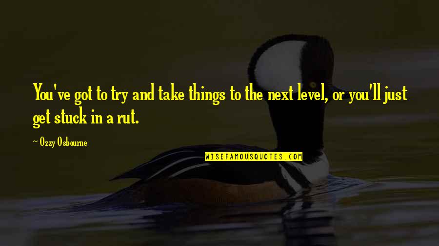 Boyundan B Y K Quotes By Ozzy Osbourne: You've got to try and take things to