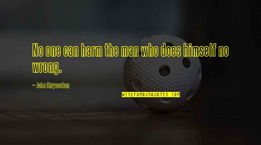 Boyundan Pmek Quotes By John Chrysostom: No one can harm the man who does Boyundan Pmek Quotes By John Chrysostom: No one can harm the man who does