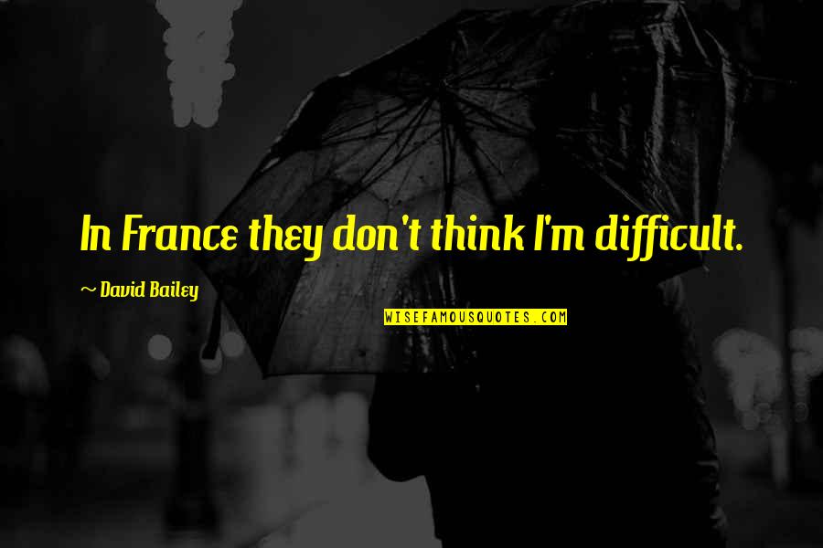 Boyutlar Bulmaca Quotes By David Bailey: In France they don't think I'm difficult.