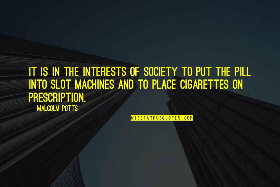 Boyutlar Bulmaca Quotes By Malcolm Potts: It is in the interests of society to
