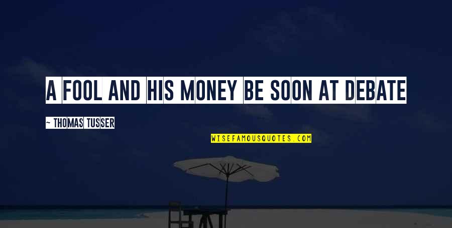 Boyutlar Bulmaca Quotes By Thomas Tusser: A fool and his money be soon at