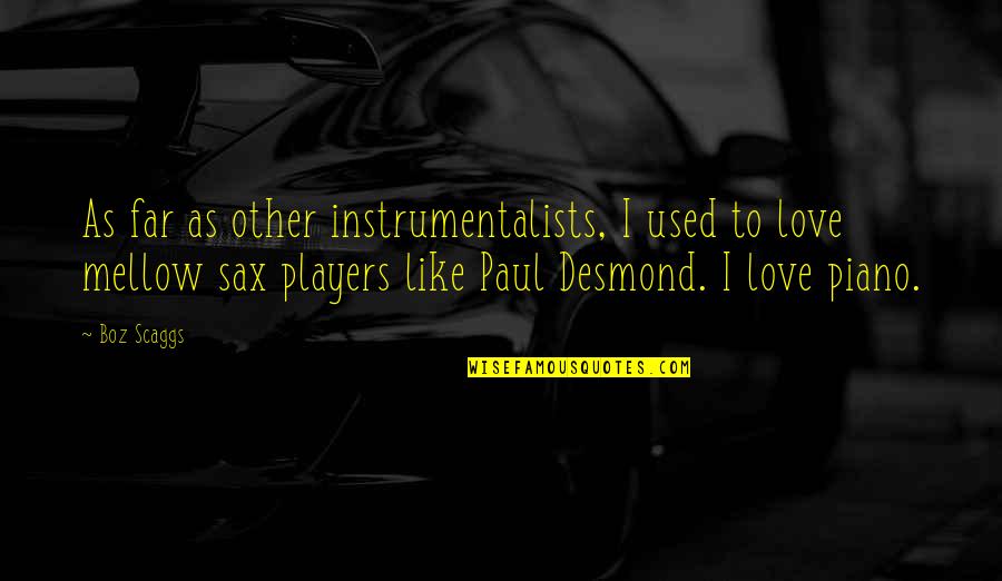 Boz Scaggs Quotes By Boz Scaggs: As far as other instrumentalists, I used to