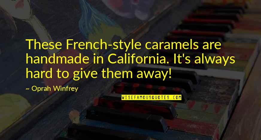 Bozado Aot Quotes By Oprah Winfrey: These French-style caramels are handmade in California. It's Bozado Aot Quotes By Oprah Winfrey: These French-style caramels are handmade in California. It's