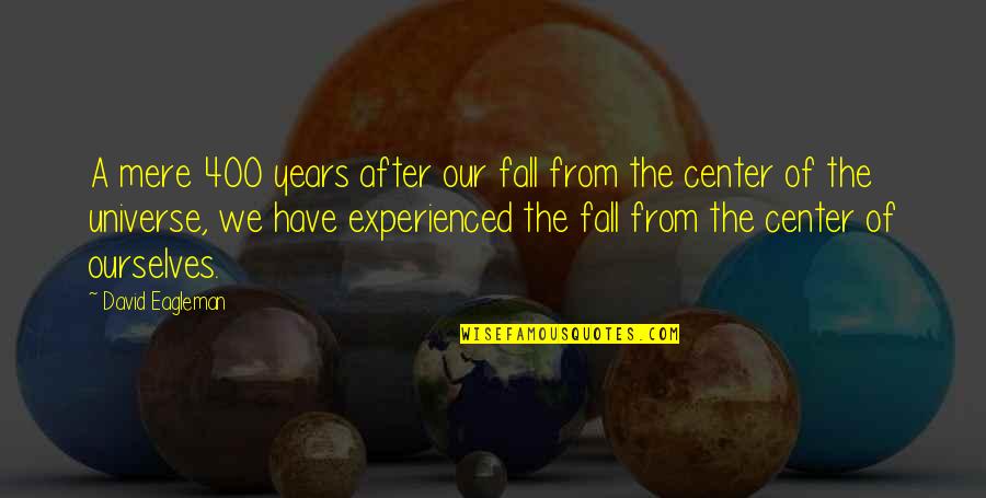 Bozal De Perro Quotes By David Eagleman: A mere 400 years after our fall from