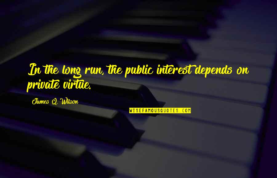 Bozal De Perro Quotes By James Q. Wilson: In the long run, the public interest depends