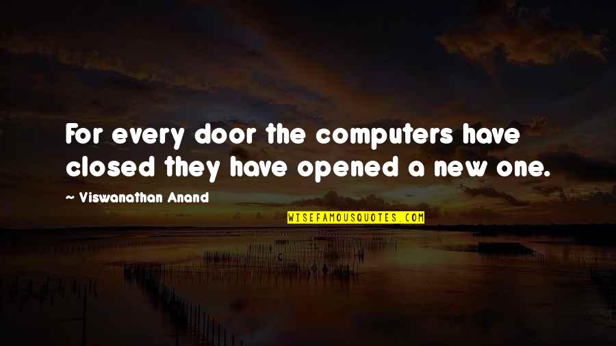 Bozana Alexander Quotes By Viswanathan Anand: For every door the computers have closed they Bozana Alexander Quotes By Viswanathan Anand: For every door the computers have closed they