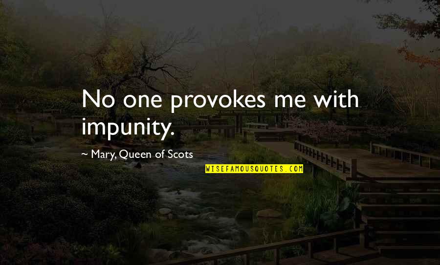 Bozant Quotes By Mary, Queen Of Scots: No one provokes me with impunity.