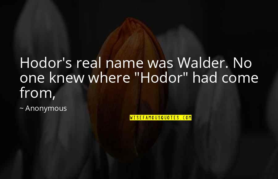 Bozdech John Quotes By Anonymous: Hodor's real name was Walder. No one knew