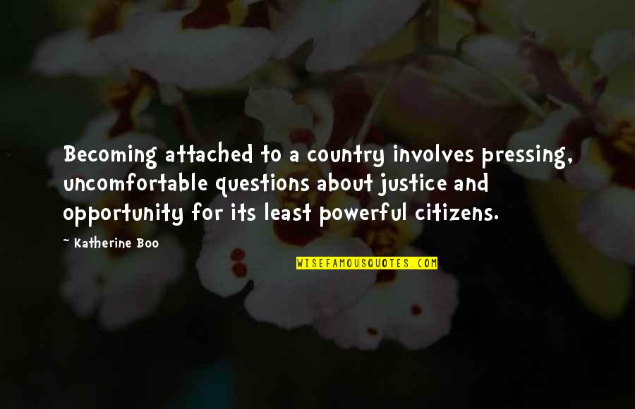 Bozdemir Construction Quotes By Katherine Boo: Becoming attached to a country involves pressing, uncomfortable