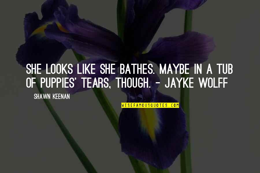 Bozdemir Construction Quotes By Shawn Keenan: She looks like she bathes. Maybe in a