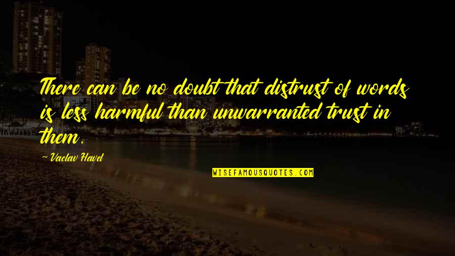 Bozecialo Quotes By Vaclav Havel: There can be no doubt that distrust of Bozecialo Quotes By Vaclav Havel: There can be no doubt that distrust of